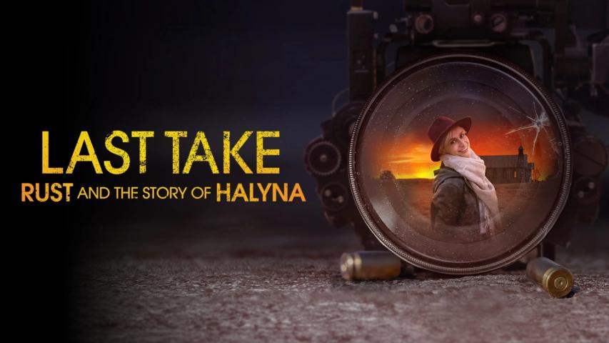 مشاهدة فيلم Last Take: Rust and the Story of Halyna 2025 مترجم