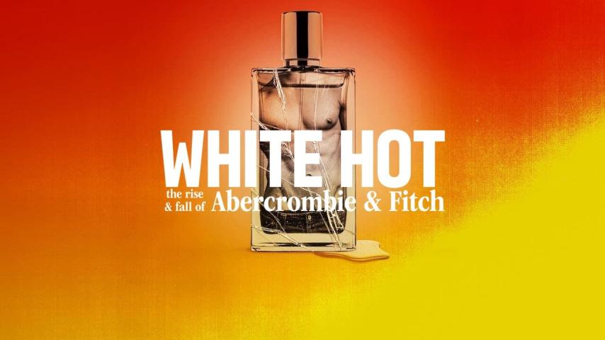 مشاهدة فيلم White Hot: The Rise & Fall of Abercrombie & Fitch (2022) مترجم