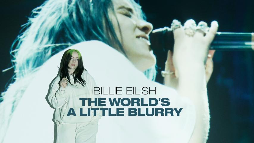 مشاهدة فيلم Billie Eilish: The World's a Little Blurry (2021) مترجم